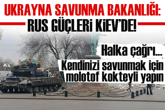 Savunma Bakanlığı açıkladı: Rus güçleri Kiev de!