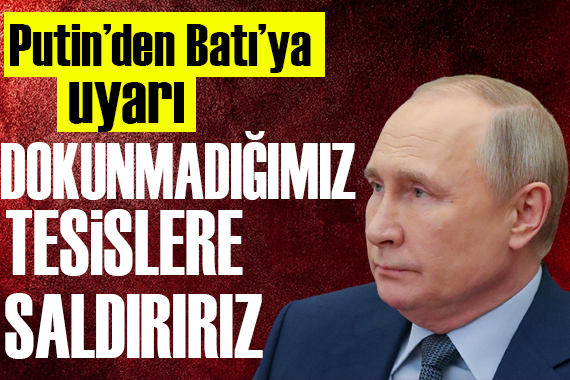 Putin den Batı ya saldırı uyarısı