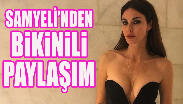 Defne Samyeli’nden bikinili paylaşım