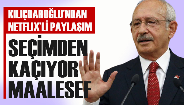 CHP Lideri Kılıçdaroğlu ndan  Netflix li paylaşım!