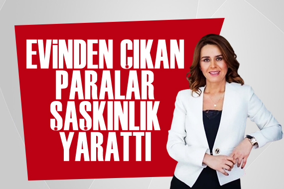 Seçil Erzan ın evinden çıkan paralar şaşkınlık yarattı