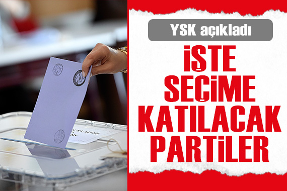 YSK açıkladı: İşte seçime katılacak partiler!