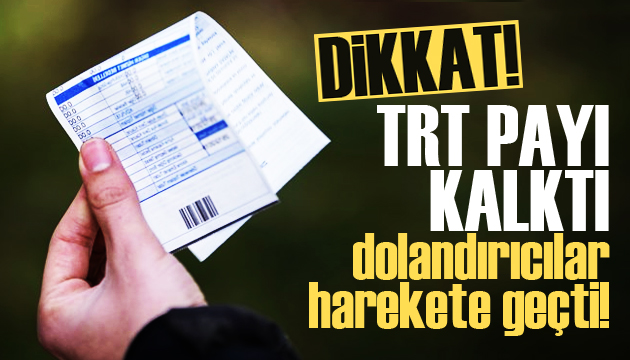 TRT payı faturalardan kalktı dolandırıcılar harekete geçti