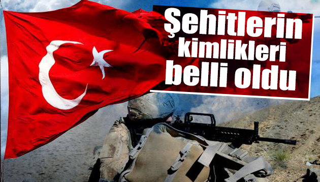 Şehitlerin  kimlikleri açıklandı