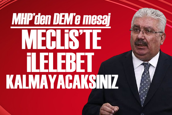 MHP li Yalçın dan DEM e mesaj: Meclis te ilelebet kalmayacaksınız