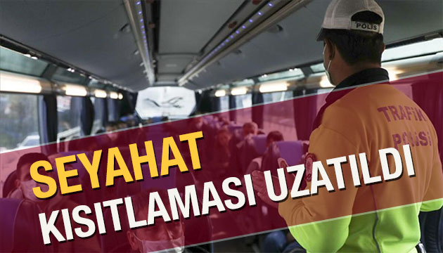 Seyahat kısıtlaması uzatıldı