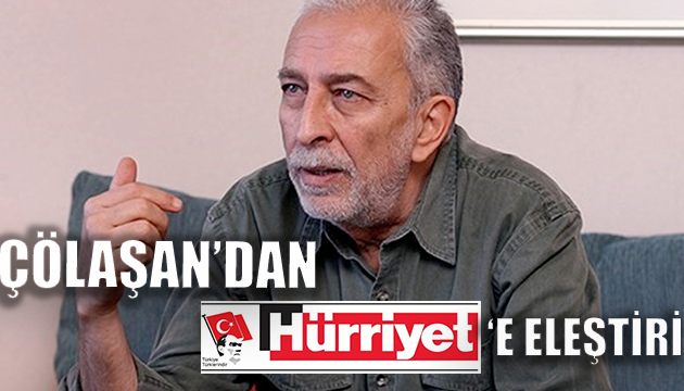 Çölaşan dan gündem olacak Hürriyet yazısı