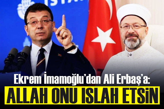 İmamoğlu ndan Diyanet İşleri Başkanı na: Allah onu ıslah etsin