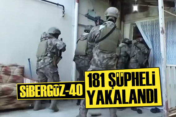 Sibergöz operasyonlarında 181 şüpheli yakalandı