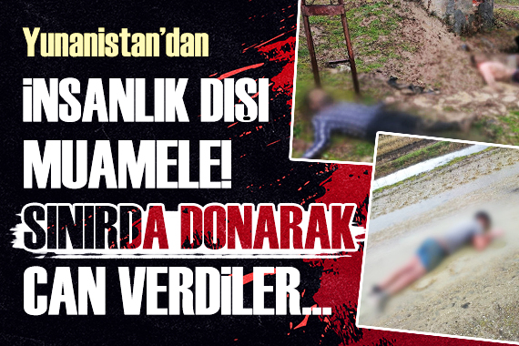 Yunanistan ın insanlık dışı muamelesi! Donarak öldüler...