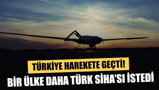 Türk SİHA ları için bir ülke daha harekete geçti