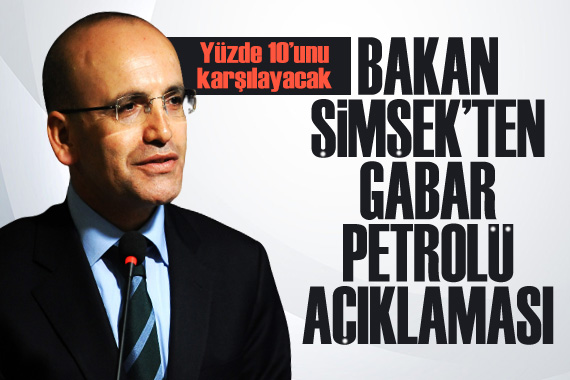 Bakan Şimşek ten Gabar petrolü açıklaması!