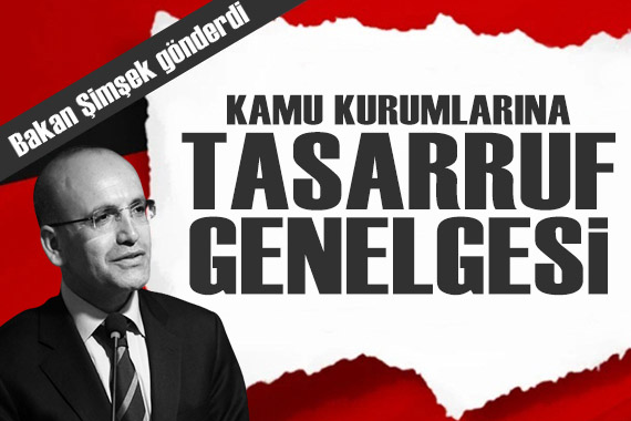 Bakan Şimşek ten kamu kurumlarına  tasarruf  genelgesi