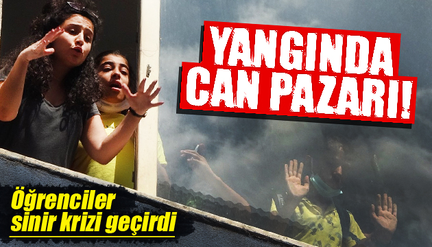 Yangında can pazarı! Öğrenciler sinir krizi geçirdi