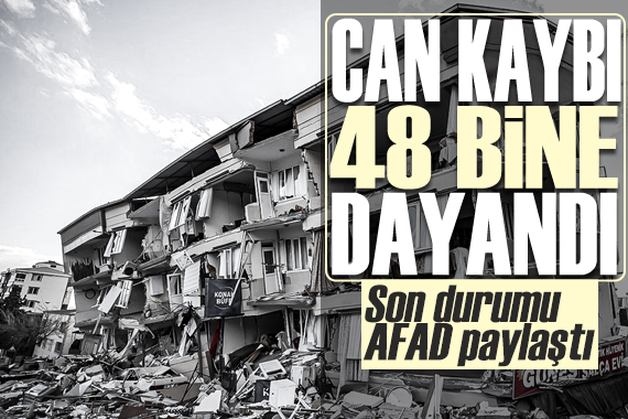 Deprem felaketinde can kaybı 48 bine dayandı