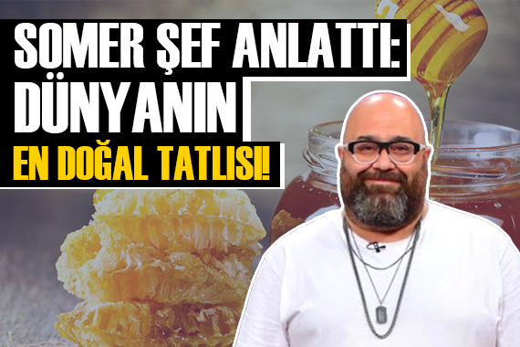 Somer Sivrioğlu: Dünyanın en doğal tatlısı!