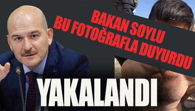 Bakan Soylu bu fotoğrafla duyurdu: Yakalandı