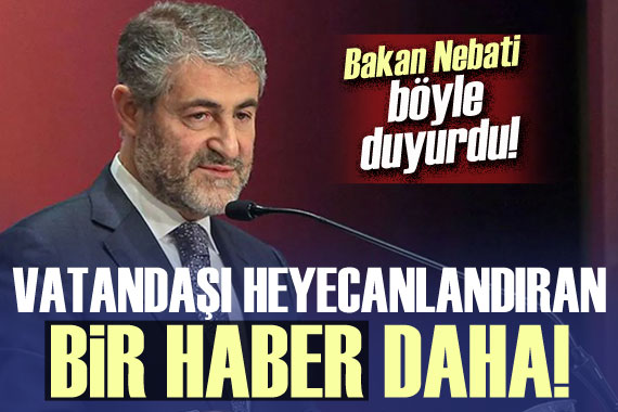 Bakan Nebati den vatandaşı heyecanlandıracak açıklama!