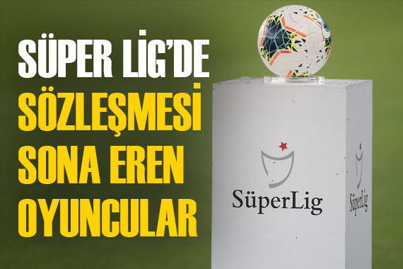 İşte Süper Lig de sözleşmesi biten futbolcular