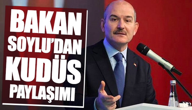 Bakan Soylu dan Kudüs paylaşımı