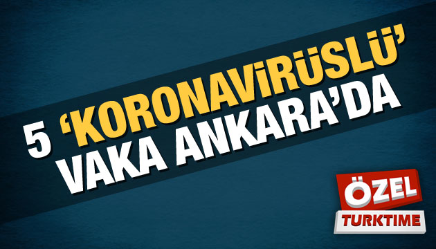 5  koronavirüslü  vaka Ankara da