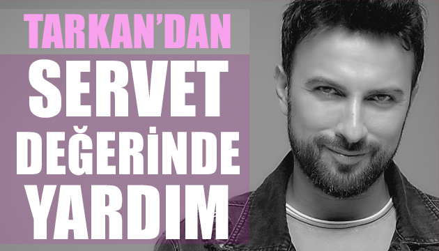 Tarkan dan yangın mağdurlarına büyük yardım!