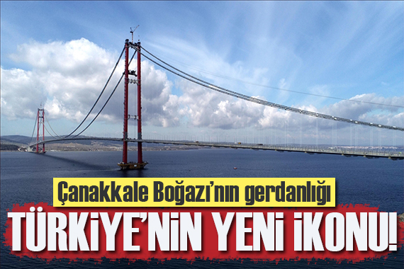 Türkiye nin yeni ikonu!  Çanakkale Köprüsü