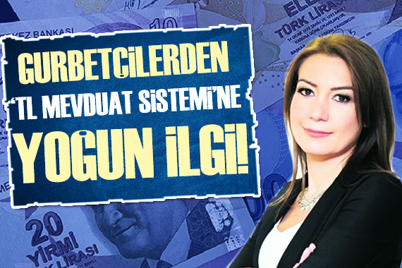 Diler Güngör: Gurbetçilerden TL Mevduat ına yoğun ilgi!