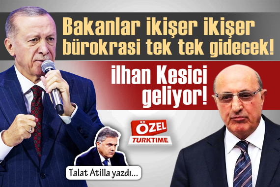 Talat Atilla yazdı: Bakanlar ikişer ikişer, bürokrasi tek tek gidecek! İlhan Kesici geliyor!