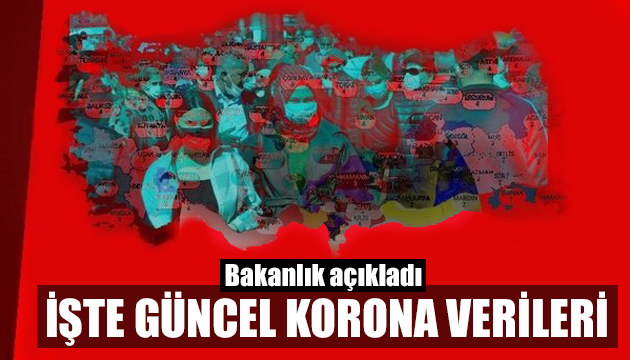 Türkiye nin güncel korona verileri paylaşıldı