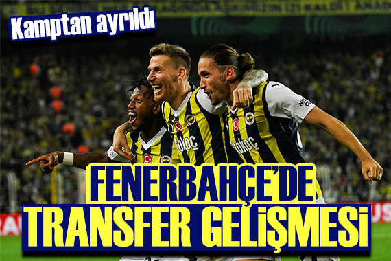 Fenerbahçe de ayrılık resmen açıklandı: Tecrübeli futbolcu kamptan ayrıldı