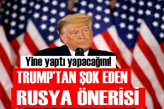 Trump tan ilginç Rusya önerisi!