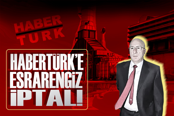 Habertürk e esrarengiz iptal!