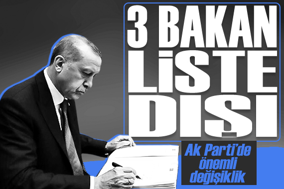 Ak Parti de 3 bakan liste dışı