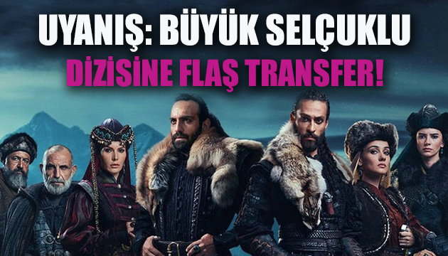 Uyanış: Büyük Selçuklu dizisine flaş transfer!