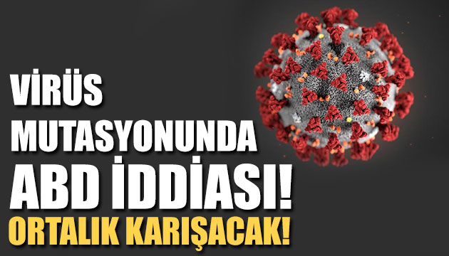 Virüs mutasyonu ile ilgili ABD iddiası