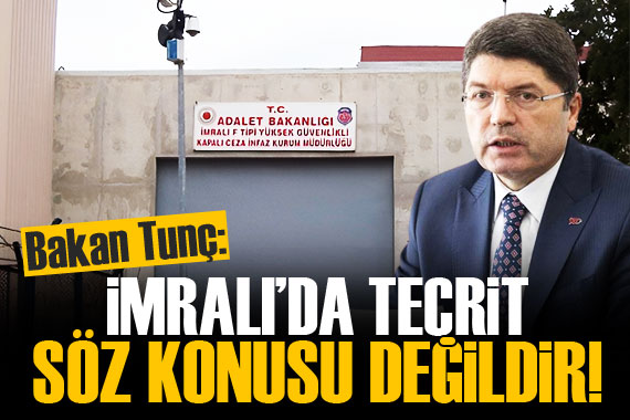 Adalet Bakanı Yılmaz Tunç: İmralı’da tecrit söz konusu değildir