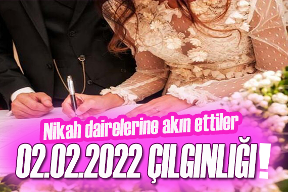 Nikah dairelerine akın ettiler!  02.02.2022 yoğunluğu