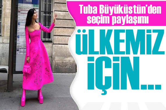 Tuba Büyüküstün seçim öncesi paylaşımıyla dikkat çekti