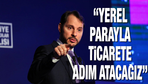 Albayrak: Yerel parayla ticarete adım atacağız