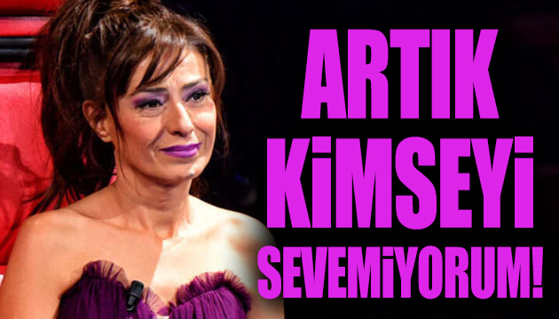 Yıldız Tilbe: Artık kimseyi sevemiyorum!