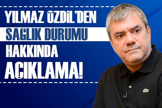 Yılmaz Özdil sağlık durumu hakkında açıklama yaptı!