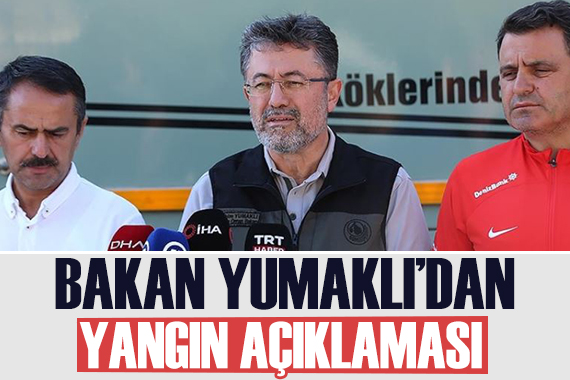 Bakan Yumaklı dan yangın açıklaması: Kontrol altında diyemiyoruz