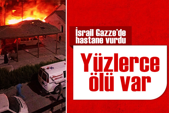 İsrail, Gazze Şeridi ndeki hastaneyi vurdu! Yüzlerce ölü var...