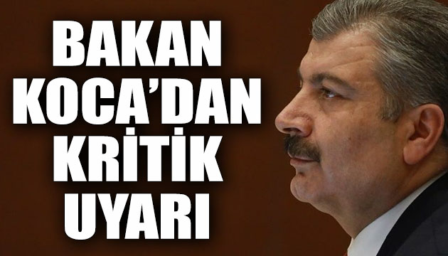 Bakan Koca dan kritik uyarı!