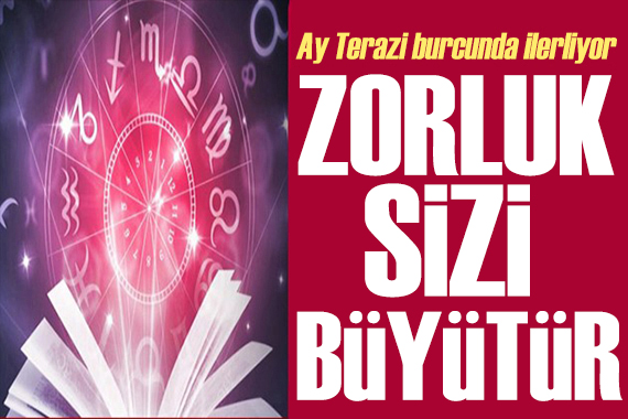 16 Eylül 2023 burç yorumları! Ay Terazi burcunda: Zorluk sizi büyütür