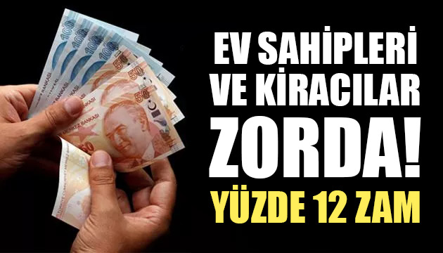 Ev sahipleri ve kiracılar zorda! Yüzde 12 zam