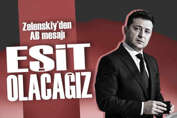 Zelenskiy den yeni mesaj:  AB ülkelerine eşit olacağız 